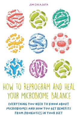 预售 按需印刷  How to Reprogram and Heal your Microbiome Balance Everything You Need to Know About Microbiomes and