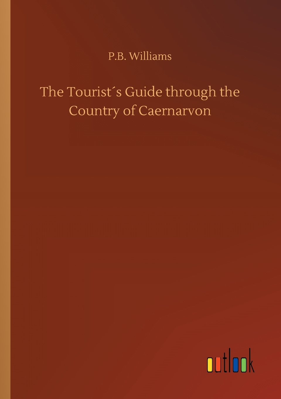 【预售 按需印刷】The Tourist′s Guide through the Country of Caernarvon 书籍/杂志/报纸 文学小说类原版书 原图主图