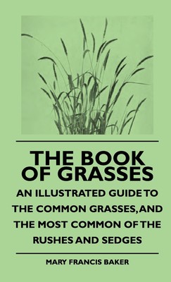 预售 按需印刷 The Book Of Grasses - An Illustrated Guide To The Common Grasses  And The Most Common Of The Rushes