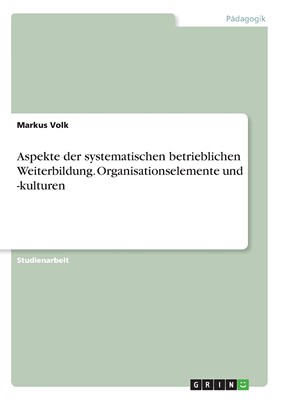 预售 按需印刷Aspekte der systematischen betrieblichen Weiterbildung. Organisationselemente und -kulturen德语ger