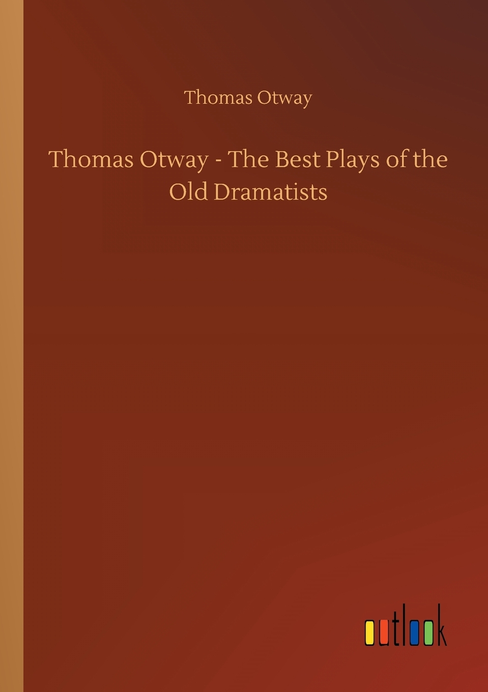 按需印刷】thomas otway - the best plays of the old dramatists