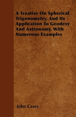 【预售 按需印刷】A Treatise on Spherical Trigonometry  and Its Application to Geodesy and Astronomy  with Numerous Ex