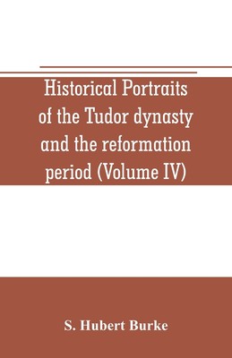【预售 按需印刷】Historical portraits of the Tudor dynasty and the reformation period (Volume IV)