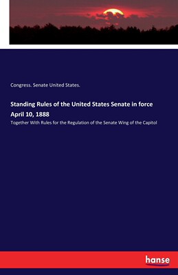 【预售 按需印刷】Standing Rules of the United States Senate in force April 10  1888