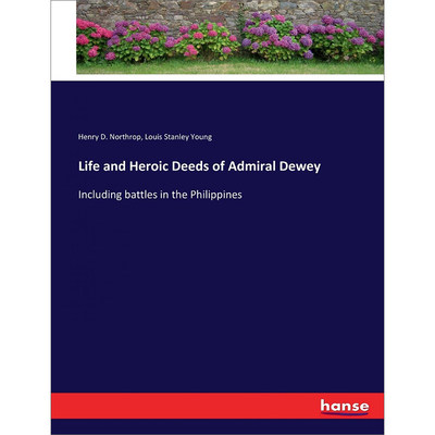 预售 按需印刷  Life and Heroic Deeds of Admiral Dewey