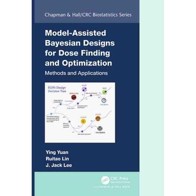 预售 按需印刷Model Assisted Bayesian Designs for Dose Finding and Optimization