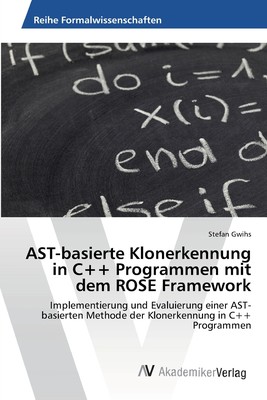 预售 按需印刷AST-basierte Klonerkennung in C++ Programmen mit dem ROSE Framework德语ger