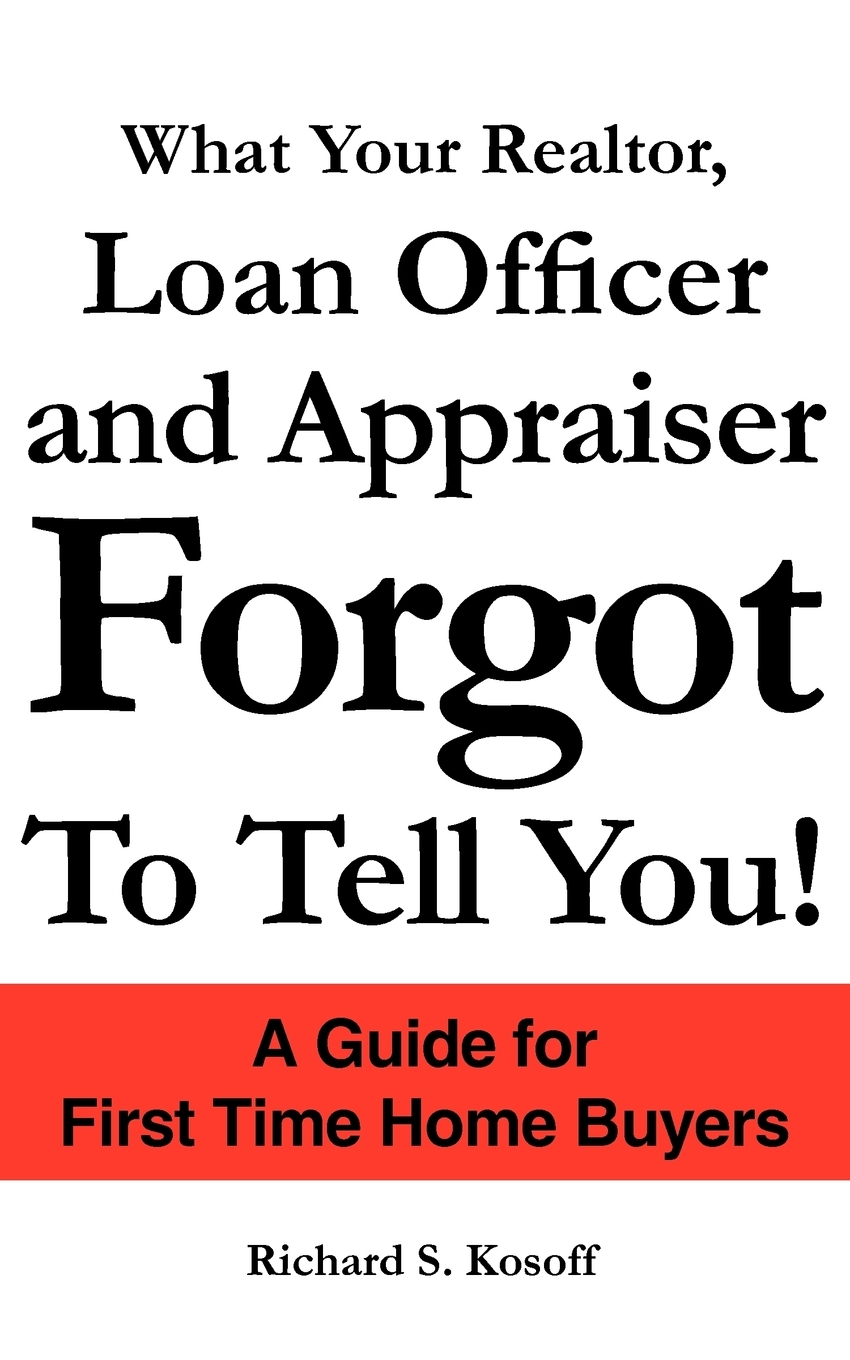 【预售按需印刷】What Your Realtor Loan Officer and Appraiser Forgot to Tell You!