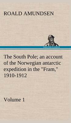 【预售 按需印刷】The South Pole; an account of the Norwegian antarctic expedition in the  Fram   1910-1912 - Volume 1