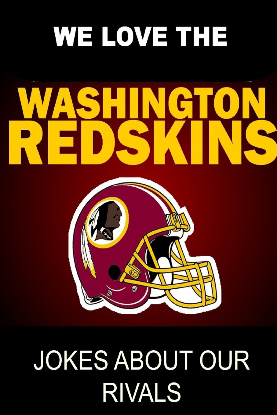 预售 按需印刷 We Love the Washington Redskins - Jokes About Our Rivals 书籍/杂志/报纸 生活类原版书 原图主图