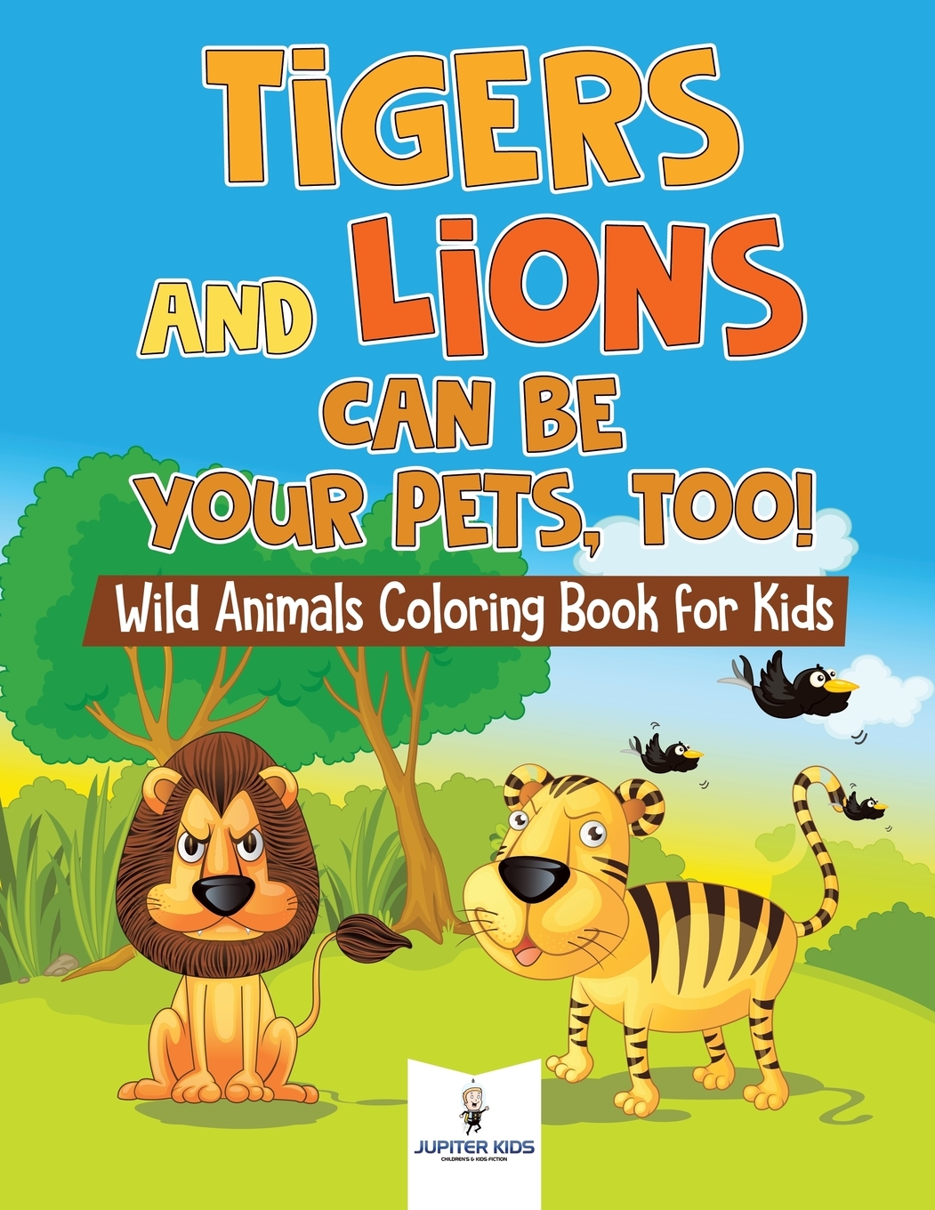 预售按需印刷Tigers and Lions Can Be Your Pets Too! Wild Animals Coloring Book for Kids