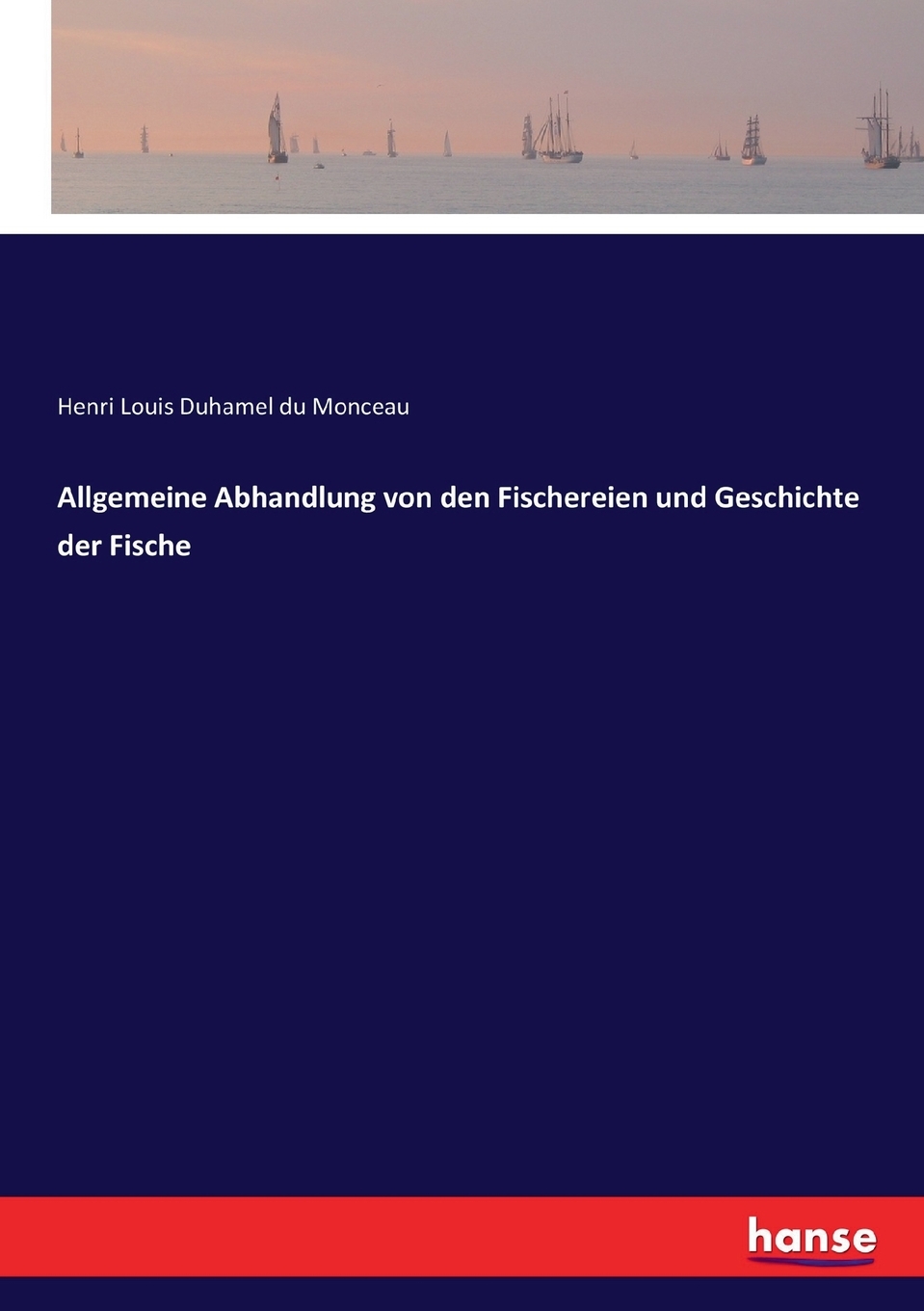 预售按需印刷 Allgemeine Abhandlung von den Fischereien und Geschichte der Fische德语ger