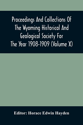 【预售 按需印刷】Proceedings And Collections Of The Wyoming Historical And Geological Society For The Year 1908-1909