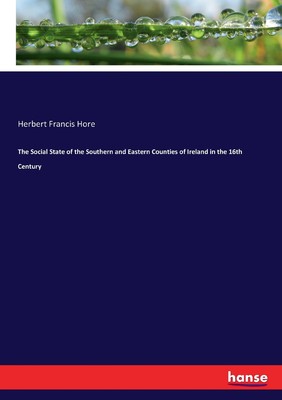 预售 按需印刷 The Social State of the Southern and Eastern Counties of Ireland in the 16th Century