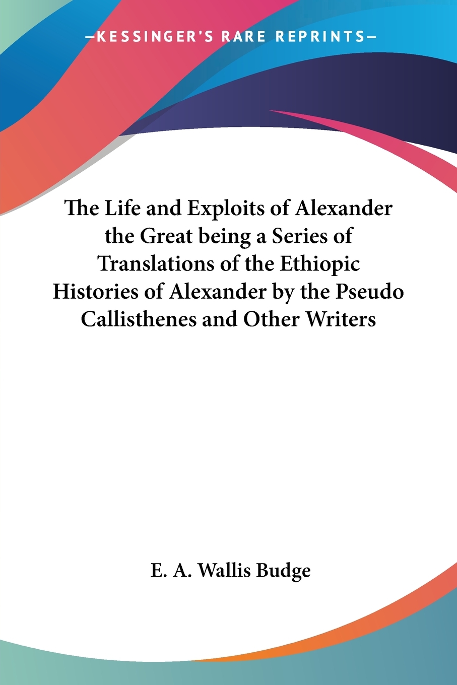 【预售 按需印刷】The Life and Exploits of Alexander the Great being a Series of Translations of the Ethiopic Historie 书籍/杂志/报纸 人文社科类原版书 原图主图