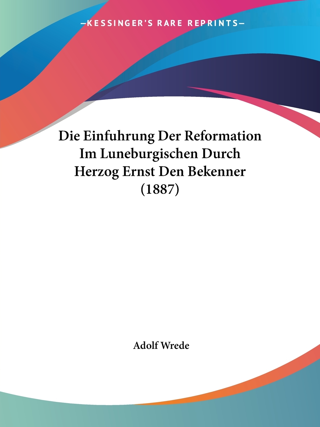 预售按需印刷 Die Einfuhrung Der Reformation Im Luneburgischen Durch Herzog Ernst Den Bekenner(1887)德语ger-封面