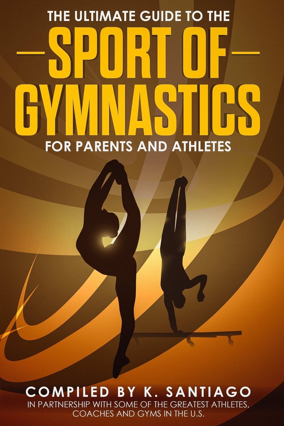 【预售 按需印刷】The Ultimate Guide to the Sport of Gymnastics for Parents and Athletes