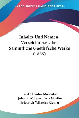 预售 按需印刷 Inhalts-Und Namen-Verzeichnisse Uber Sammtliche Goethe'sche Werke (1835)德语ger