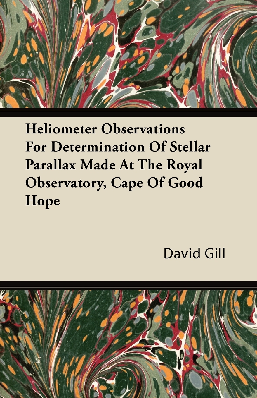 【预售按需印刷】Heliometer Observations For Determination Of Stellar Parallax Made At The Royal Observatory Cape Of-封面