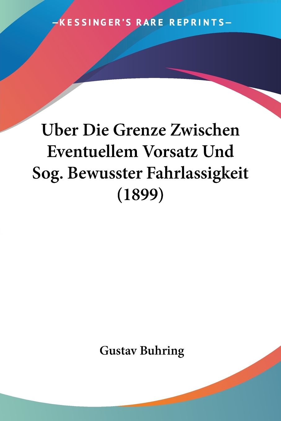 预售 按需印刷Uber Die Grenze Zwischen Eventuellem Vorsatz Und Sog. Bewusster Fahrlassigkeit (1899)德语ger