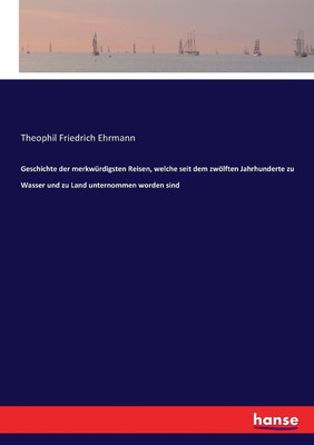 预售 按需印刷Geschichte der merkwürdigsten Reisen  welche seit dem zw?lften Jahrhunderte zu Wasser und zu Land un德语ge