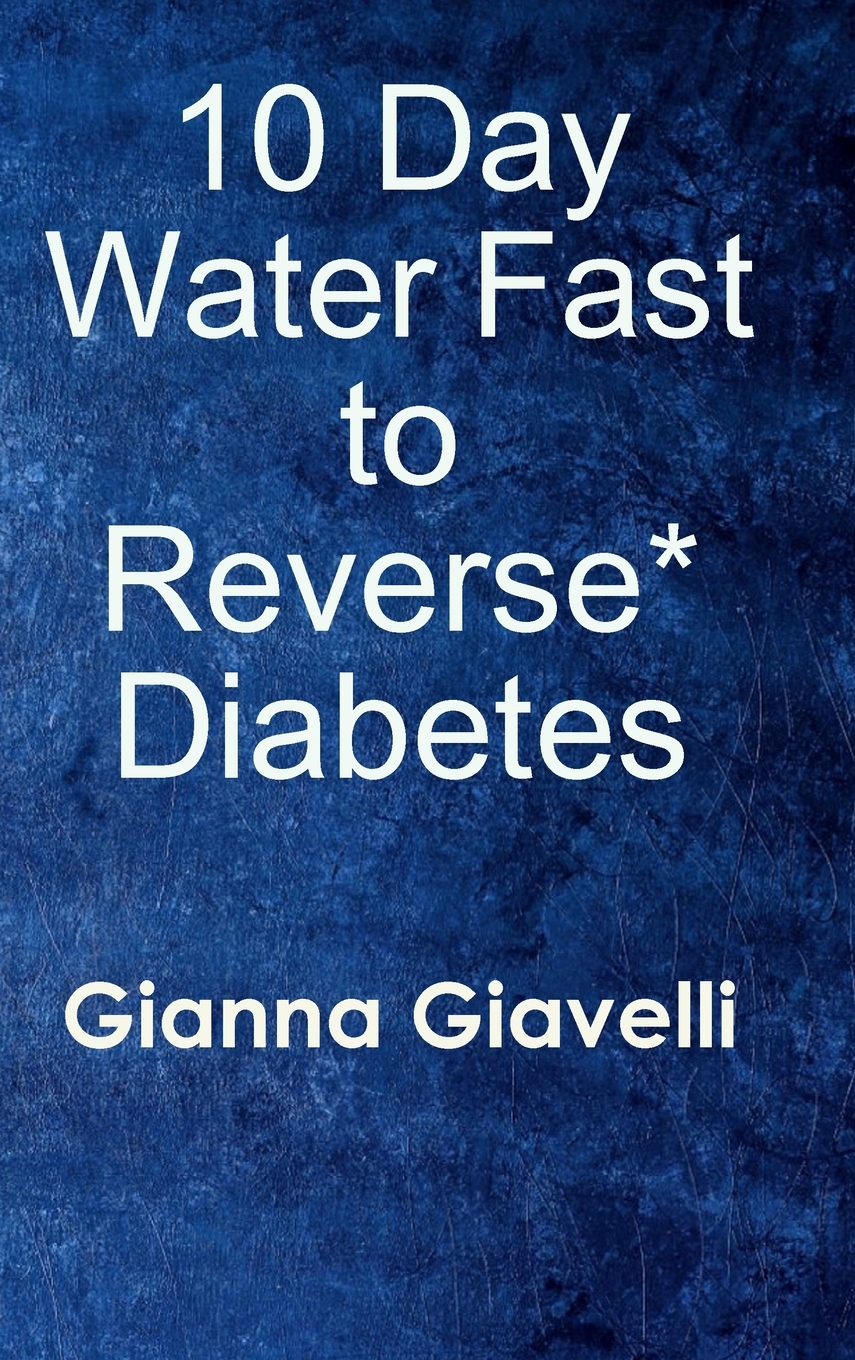 【预售 按需印刷】10 Day Water Fast to Reverse* Diabetes 书籍/杂志/报纸 原版其它 原图主图