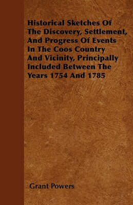 【预售 按需印刷】Historical Sketches Of The Discovery  Settlement  And Progress Of Events In The Coos Country And Vic