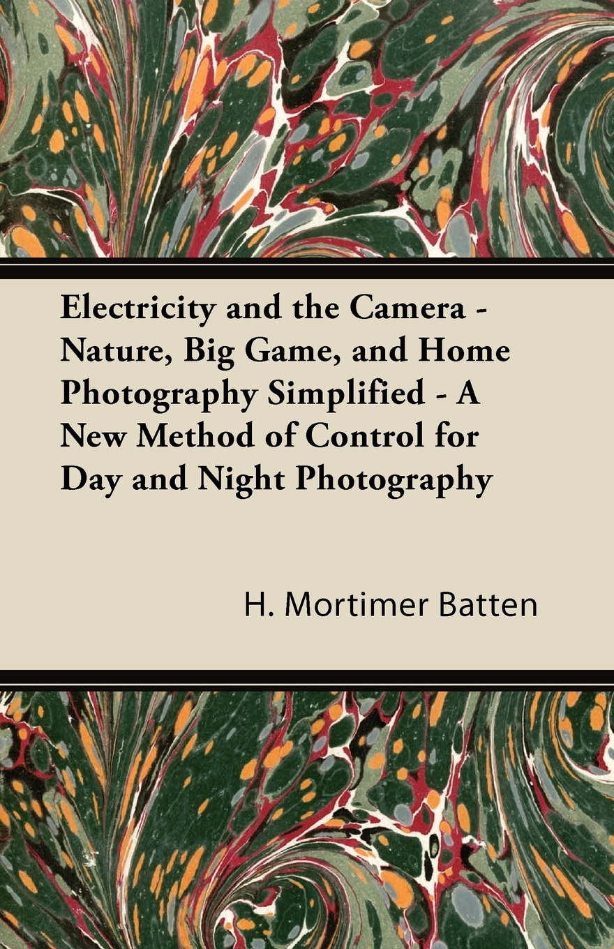 预售按需印刷 Electricity and the Camera- Nature Big Game and Home Photography Simplified- A New Method of Con