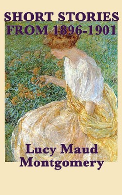 【预售 按需印刷】The Short Stories of Lucy Maud Montgomery from 1896-1901