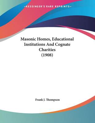 【预售按需印刷】Masonic Homes  Educational Institutions And Cognate Charities (1908)