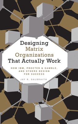 预售 按需印刷Designing Matrix Organizations that Actually Work: How IBM  Proctor & Gamble and Others Design for Success