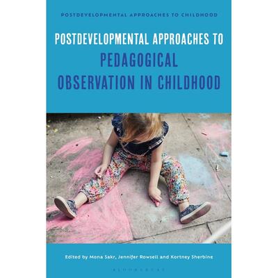 预售 Postdevelopmental Approaches to Pedagogical Observation in Childhood英文原版 Bloomsbury