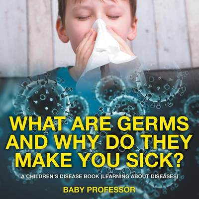 【预售 按需印刷】What Are Germs and Why Do They Make You Sick? | A Children s Disease Book (Learning About Diseases)