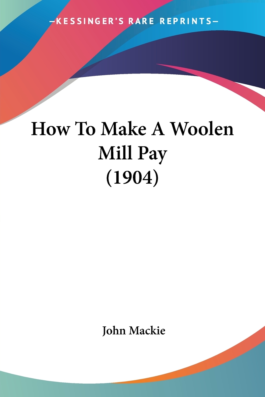 【预售按需印刷】How To Make A Woolen Mill Pay(1904)