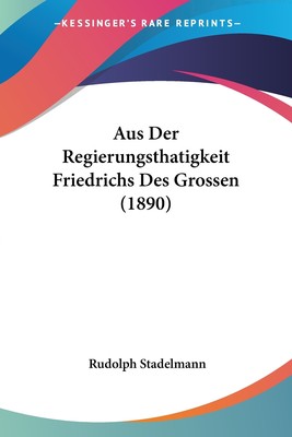 预售 按需印刷 Aus Der Regierungsthatigkeit Friedrichs Des Grossen (1890)德语ger