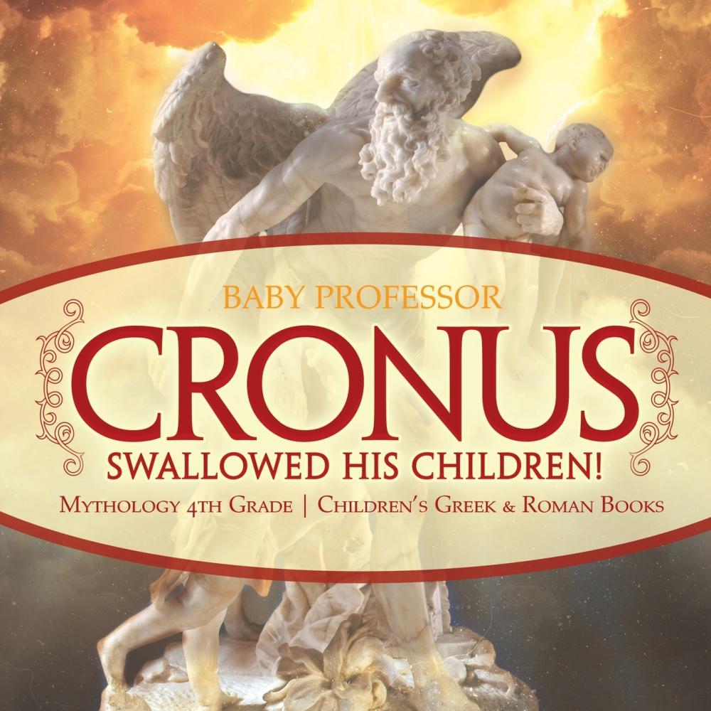 预售 按需印刷 Cronus Swallowed His Children! Mythology 4th Grade | Children s Greek & Roman Books