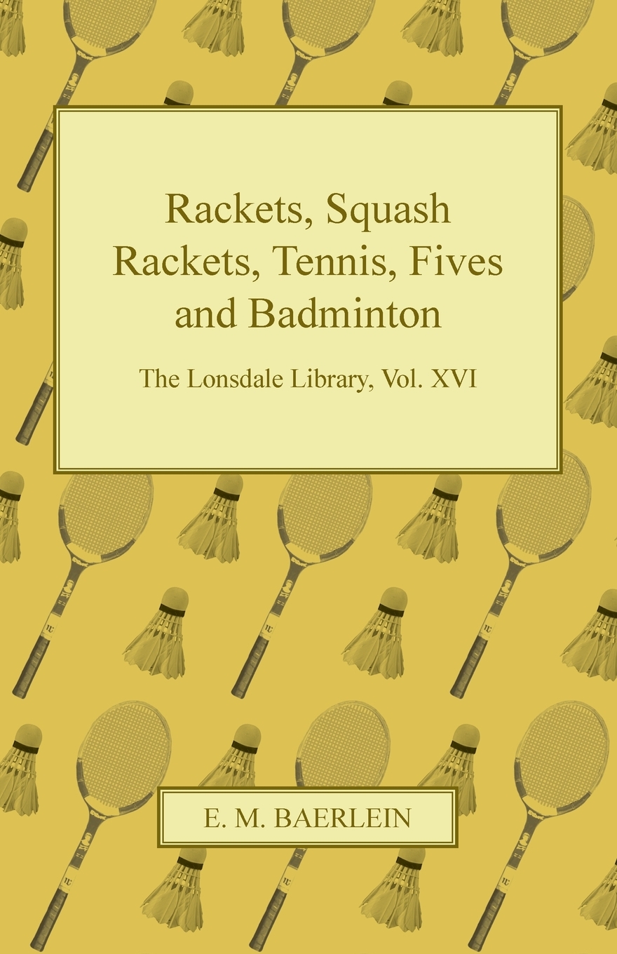 【预售按需印刷】Rackets Squash Rackets Tennis Fives and Badminton- The Lonsdale Library Vol. XVI