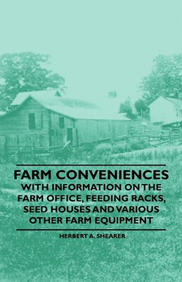 【预售按需印刷】Farm Conveniences - With Information on the Farm Office  Feeding Racks  Seed Houses and Various Othe