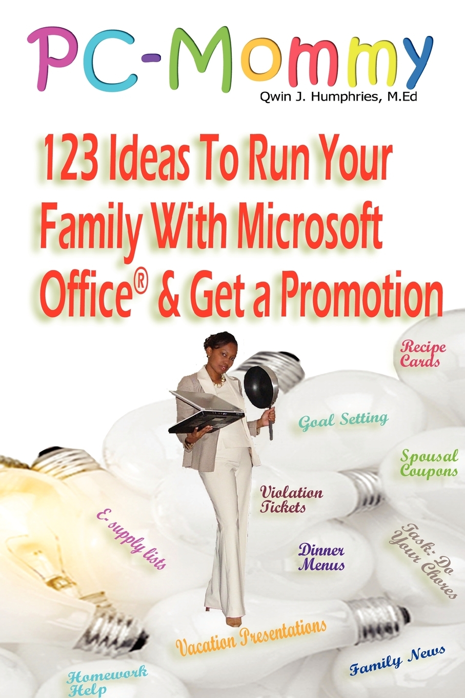 【预售按需印刷】PC-Mommy; 123 Ideas To Run Your Family With Microsoft Office? And Get A Promotion