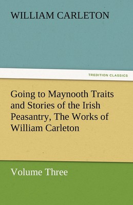 预售 按需印刷 Going to Maynooth Traits and Stories of the Irish Peasantry  the Works of William Carleton  Volume T
