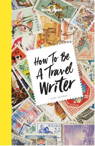 如何成为旅行作家 孤独星球 Lonely Planet 旅行作家唐·乔治 Don George 游记 平装 英文原版 How to be a Travel Writ 中图