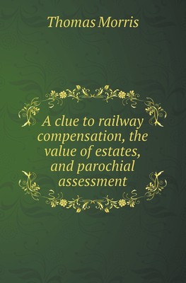 【预售 按需印刷】A Clue to Railway Compensation  the Value of Estates  and Parochial Assessment