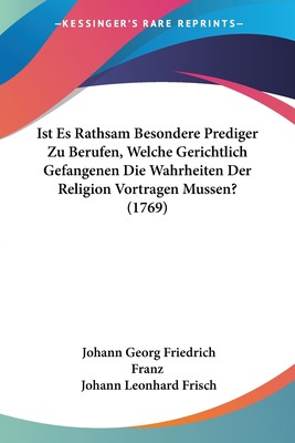 预售 按需印刷 Ist Es Rathsam Besondere Prediger Zu Berufen  Welche Gerichtlich Gefangenen Die Wahrheiten Der Relig德语ge