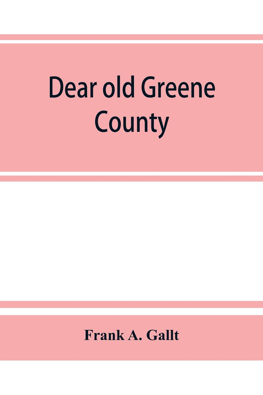 预售 按需印刷 Dear old Greene County; embracing facts and figures. Portraits and sketches of leading men who will 书籍/杂志/报纸 人文社科类原版书 原图主图