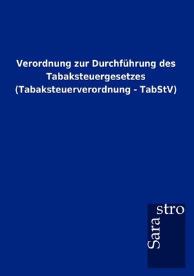 预售 按需印刷Verordnung zur Durchführung des Tabaksteuergesetzes (Tabaksteuerverordnung - TabStV)德语ger