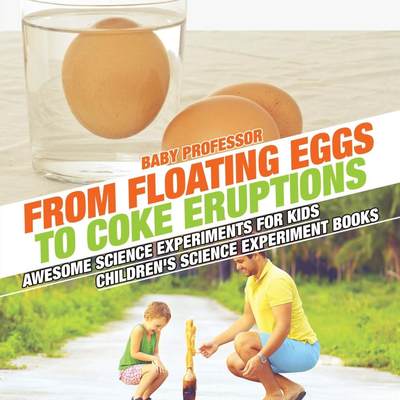 【预售 按需印刷】From Floating Eggs to Coke Eruptions - Awesome Science Experiments for Kids | Children s Science Exp