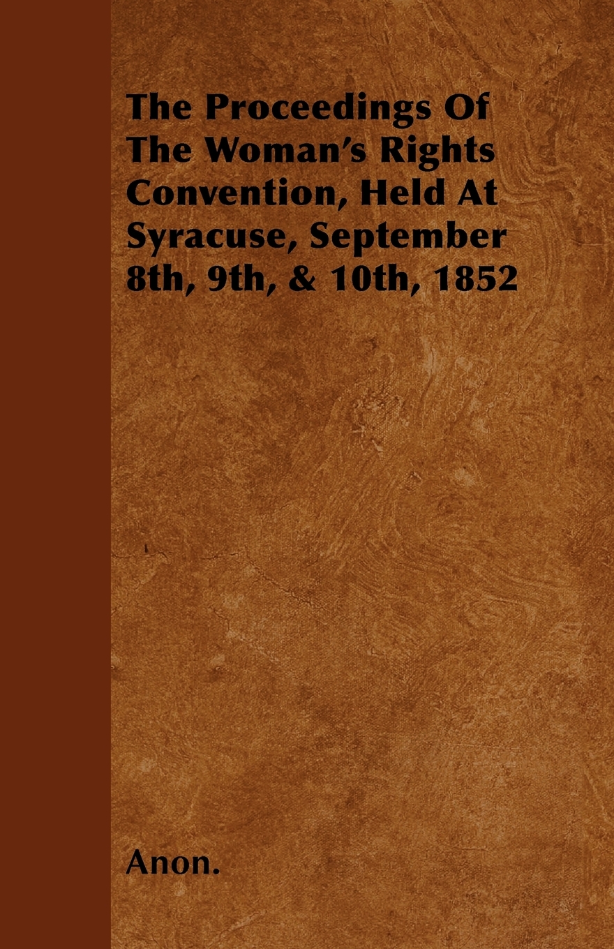 【预售按需印刷】The Proceedings of the Woman s Rights Convention Held at Syracuse September 8th 9th& 10th 1852