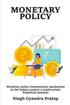 预售 按需印刷 Monetary Policy Transmission Mechanism in the Indian Context A Multivariate Empirical Analysis