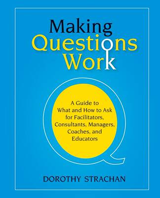 预售 按需印刷Making Questions Work: A Guide to How and What to Ask for Facilitators  Consultants  Managers   Coaches  an