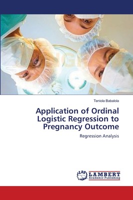 【预售 按需印刷】Application of Ordinal Logistic Regression to Pregnancy Outcome